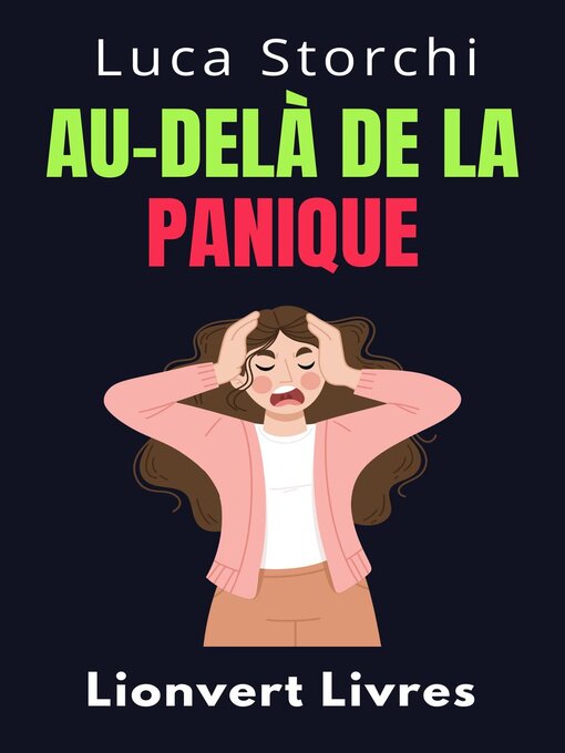 Title details for Au-Delà De La Panique--Apprenez Des Techniques Efficaces Pour Gérer La Peur Et L'anxiété by Lionvert Livres - Available